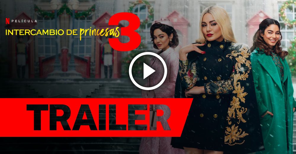 Intercambio De Princesas 3 Trailer Oficial • Netfliteando 6518