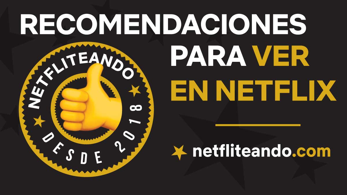 Netfliteando What's New on Netflix in New Movies and Series