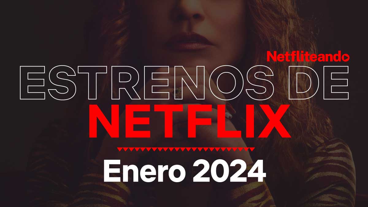 Nuevo En Netflix Enero 2024 Películas Y Series • Netfliteando