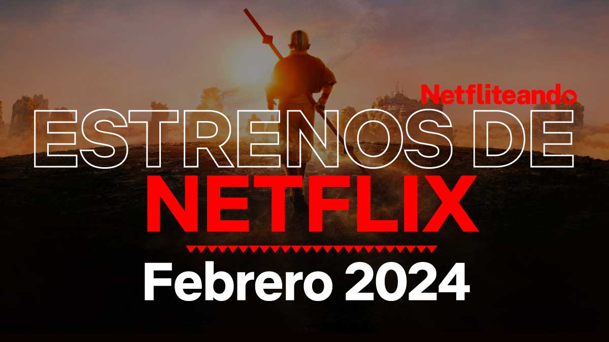Nuevo En Netflix Febrero 2024 Películas Y Series • Netfliteando